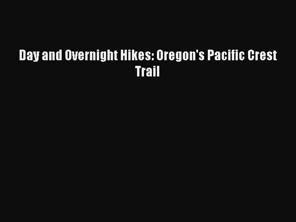 Download Day and Overnight Hikes: Oregon's Pacific Crest Trail PDF Online