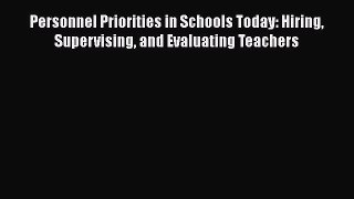 Read Personnel Priorities in Schools Today: Hiring Supervising and Evaluating Teachers Ebook