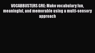 Download VOCABBUSTERS GRE: Make vocabulary fun meaningful and memorable using a multi-sensory
