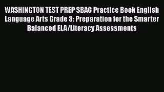 Download WASHINGTON TEST PREP SBAC Practice Book English Language Arts Grade 3: Preparation