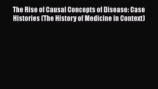 [Online PDF] The Rise of Causal Concepts of Disease: Case Histories (The History of Medicine