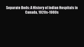 [PDF] Separate Beds: A History of Indian Hospitals in Canada 1920s-1980s  Full EBook