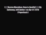 Read [ { { Boston Marathon: How to Qualify! } } ] By Galloway Jeff( Author ) on Apr-01-2010