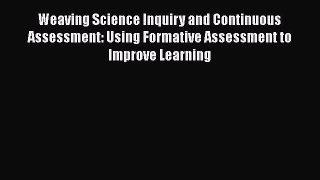 Read Weaving Science Inquiry and Continuous Assessment: Using Formative Assessment to Improve