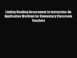 Read Linking Reading Assessment to Instruction: An Application Worktext for Elementary Classroom