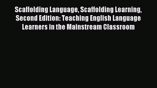 Read Scaffolding Language Scaffolding Learning Second Edition: Teaching English Language Learners