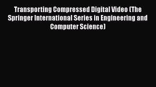 Read Transporting Compressed Digital Video (The Springer International Series in Engineering