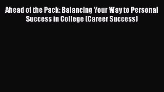 Read Ahead of the Pack: Balancing Your Way to Personal Success in College (Career Success)