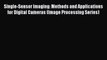 Read Book Single-Sensor Imaging: Methods and Applications for Digital Cameras (Image Processing
