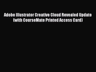 Read Book Adobe Illustrator Creative Cloud Revealed Update (with CourseMate Printed Access