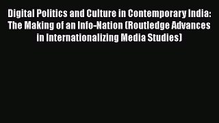 Download Book Digital Politics and Culture in Contemporary India: The Making of an Info-Nation