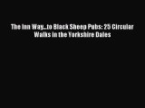 Download The Inn Way...to Black Sheep Pubs: 25 Circular Walks in the Yorkshire Dales PDF Online