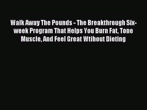 Download Walk Away The Pounds - The Breakthrough Six-week Program That Helps You Burn Fat Tone