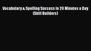 Download Vocabulary & Spelling Success in 20 Minutes a Day (Skill Builders) PDF Free