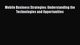 Read Mobile Business Strategies: Understanding the Technologies and Opportunities Ebook Free