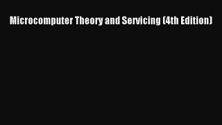 Read Microcomputer Theory and Servicing (4th Edition) Ebook Free