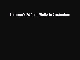 Download Frommer's 24 Great Walks in Amsterdam PDF Free
