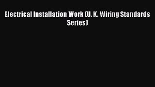 Download Electrical Installation Work (U. K. Wiring Standards Series) PDF Free