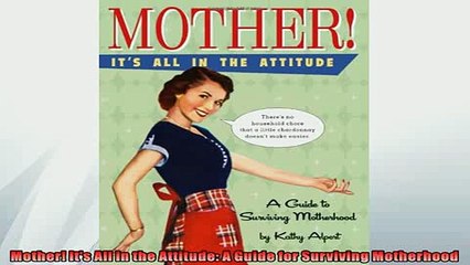 READ book  Mother Its All in the Attitude A Guide for Surviving Motherhood  FREE BOOOK ONLINE