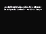 Download Applied Predictive Analytics: Principles and Techniques for the Professional Data