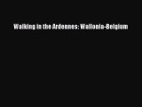 Download Walking in the Ardennes: Wallonia-Belgium PDF Online