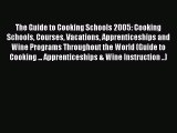 Read The Guide to Cooking Schools 2005: Cooking Schools Courses Vacations Apprenticeships and