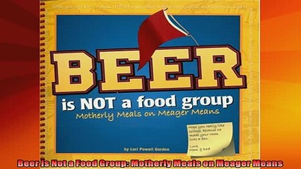 READ book  Beer Is Not a Food Group Motherly Meals on Meager Means  BOOK ONLINE