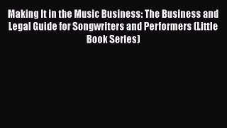 Read Making It in the Music Business: The Business and Legal Guide for Songwriters and Performers