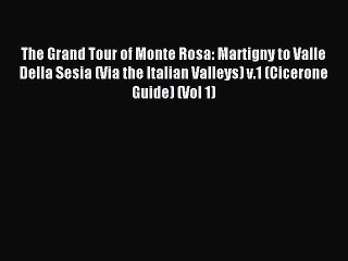 Download The Grand Tour of Monte Rosa: Martigny to Valle Della Sesia (Via the Italian Valleys)
