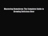 Read Mastering Homebrew: The Complete Guide to Brewing Delicious Beer Ebook Online