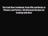 Read The Craft Beer Cookbook: From IPAs and Bocks to Pilsners and Porters 100 Artisanal Recipes