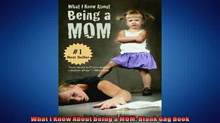 READ book  What I Know About Being a MOM Blank Gag Book  FREE BOOOK ONLINE