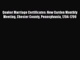 Read Quaker Marriage Certificates: New Garden Monthly Meeting Chester County Pennsylvania 1704-1799