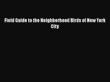 Read Books Field Guide to the Neighborhood Birds of New York City ebook textbooks