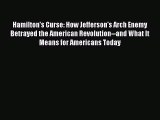 [PDF] Hamilton's Curse: How Jefferson's Arch Enemy Betrayed the American Revolution--and What