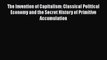 [PDF] The Invention of Capitalism: Classical Political Economy and the Secret History of Primitive