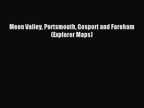 Read Meon Valley Portsmouth Gosport and Fareham (Explorer Maps) PDF Online