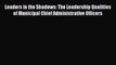 Read Leaders in the Shadows: The Leadership Qualities of Municipal Chief Administrative Officers