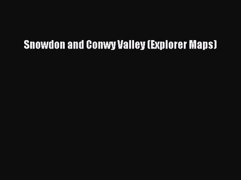 Read Snowdon and Conwy Valley (Explorer Maps) Ebook Online