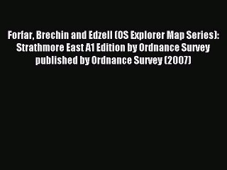 Read Forfar Brechin and Edzell (OS Explorer Map Series): Strathmore East A1 Edition by Ordnance