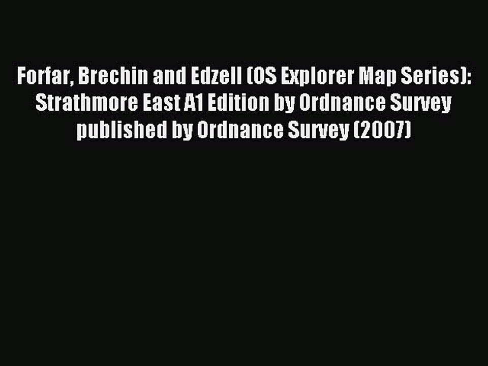 Read Forfar Brechin and Edzell (OS Explorer Map Series): Strathmore East A1 Edition by Ordnance
