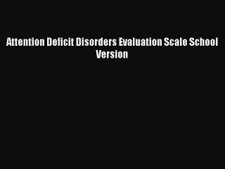 Download Attention Deficit Disorders Evaluation Scale School Version Ebook Free