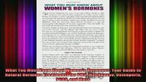 READ book  What You Must Know About Womens Hormones Your Guide to Natural Hormone Treatments for Full Free