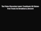 Read The Paleo Chocolate Lovers' Cookbook: 80 Gluten-Free Treats for Breakfast & Dessert Ebook