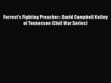 Read Books Forrest's Fighting Preacher:: David Campbell Kelley of Tennessee (Civil War Series)
