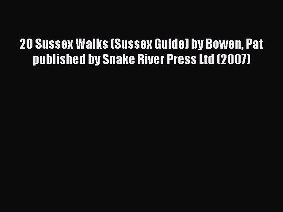 Read 20 Sussex Walks (Sussex Guide) by Bowen Pat published by Snake River Press Ltd (2007)