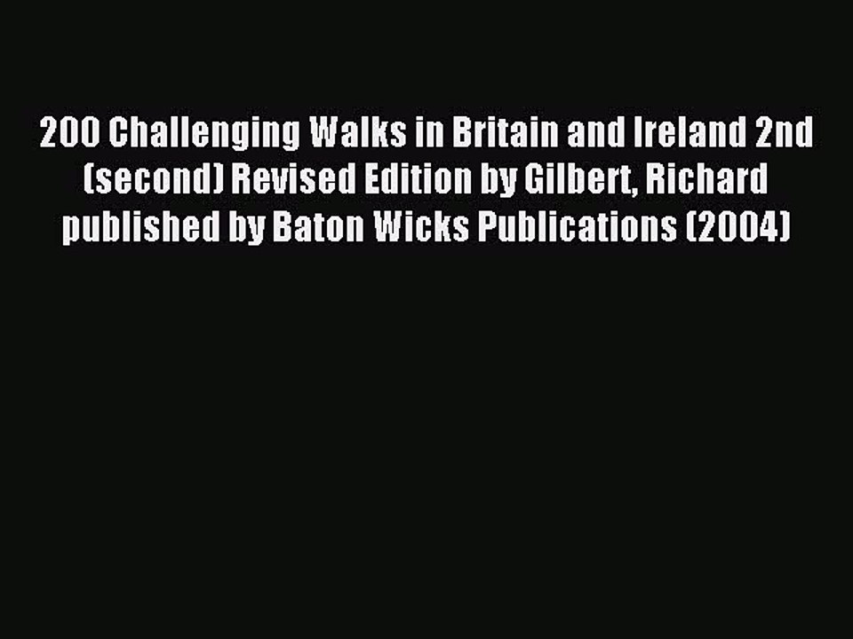 Download 200 Challenging Walks in Britain and Ireland 2nd (second) Revised Edition by Gilbert