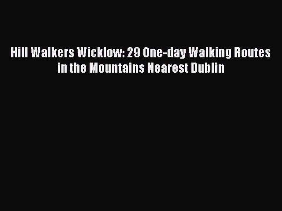 Read Hill Walkers Wicklow: 29 One-day Walking Routes in the Mountains Nearest Dublin Ebook