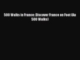Read 500 Walks in France: Discover France on Foot (Aa 500 Walks) Ebook Free