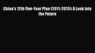 [PDF] China's 12th Five-Year Plan (2011-2015): A Look into the Future Read Full Ebook